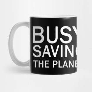 Busy Saving The Planet Mug